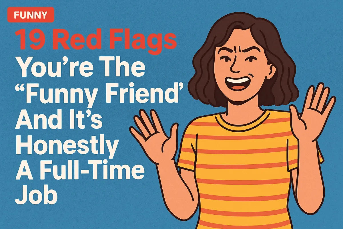 19 Red Flags You’re The “Funny Friend” And It’s Honestly A Full-Time Job